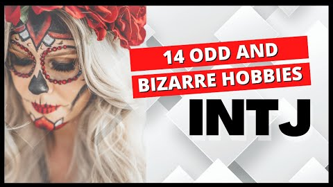 14 Odd and bizarre Hobbies Of INTJ Personality Types