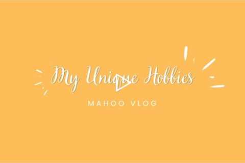 My Unique Hobbies | Funny | Mahoo Vlog