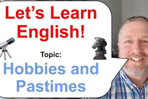 Let's Learn English! Topic: Hobbies and Pastimes! 🔭♞