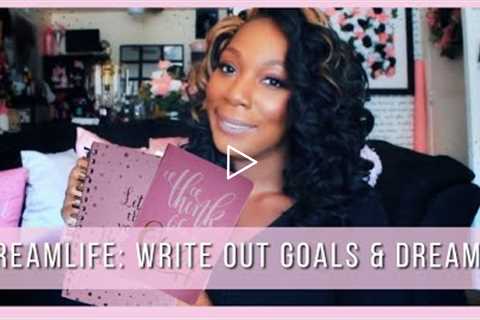 Attracting DreamLife: How to Write Out Goals and Dreams to Manifest Them