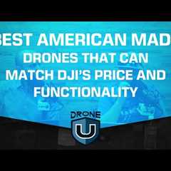 Best American Made Drones that Can Match DJI’s Price and Functionality