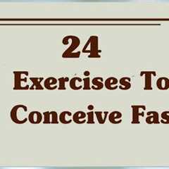 Exercises To Conceive Fast | Exercises To Increase Infertility | 24 Yoga Posture For Quick Pregnancy