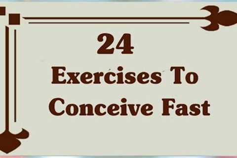 Exercises To Conceive Fast | Exercises To Increase Infertility | 24 Yoga Posture For Quick Pregnancy