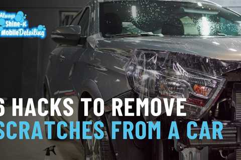 6 Hacks To Remove Scratches From A Car