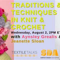 Textile Talks: Traditions & Techniques in Knit & Crochet: SDA Summer Journal Party!, presented by..